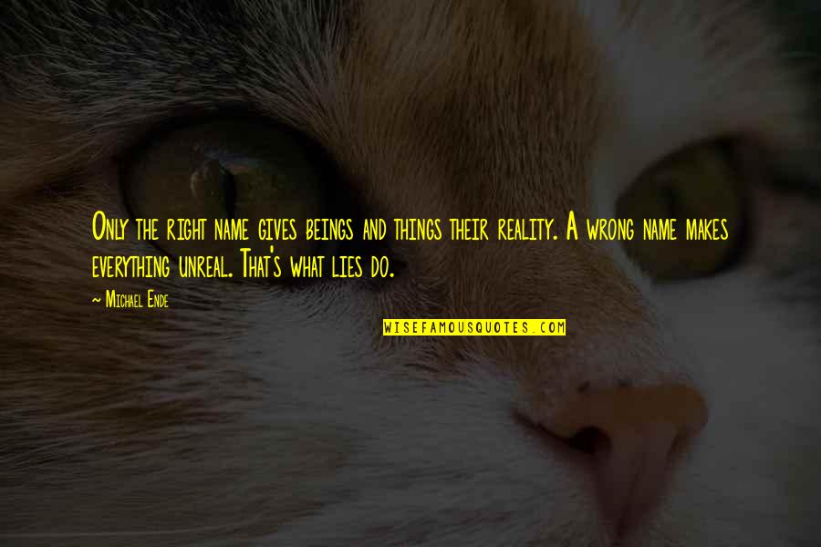 Ouat Cora Quotes By Michael Ende: Only the right name gives beings and things Ouat Cora Quotes By Michael Ende: Only the right name gives beings and things