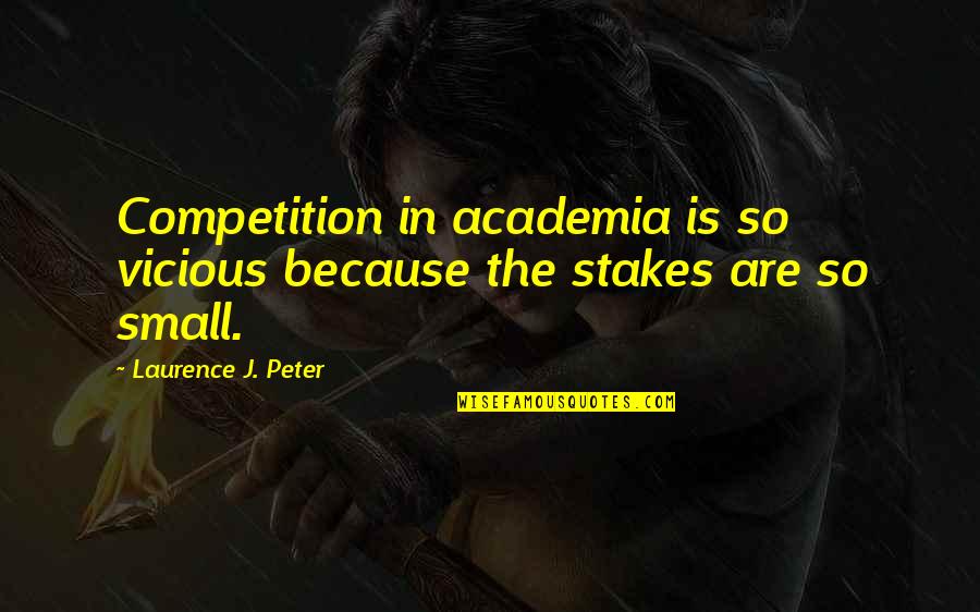 Ouat Killian Quotes By Laurence J. Peter: Competition in academia is so vicious because the Ouat Killian Quotes By Laurence J. Peter: Competition in academia is so vicious because the