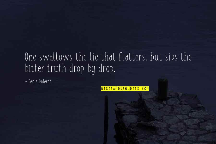 Ouat The Tower Quotes By Denis Diderot: One swallows the lie that flatters, but sips