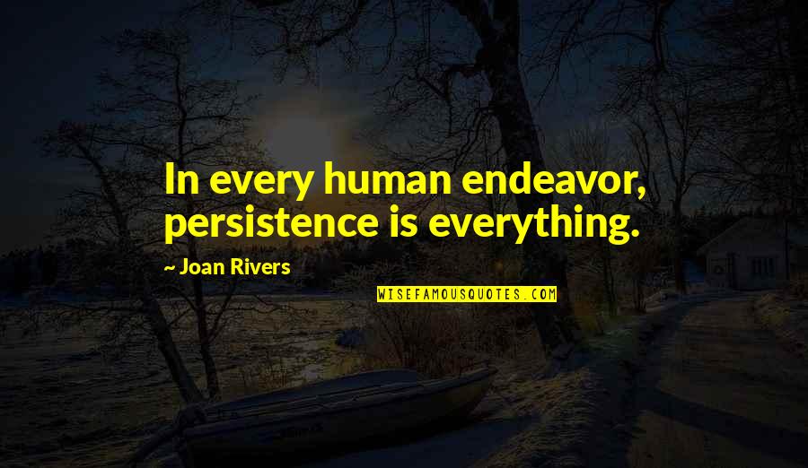 Ouat Witch Hunt Quotes By Joan Rivers: In every human endeavor, persistence is everything.