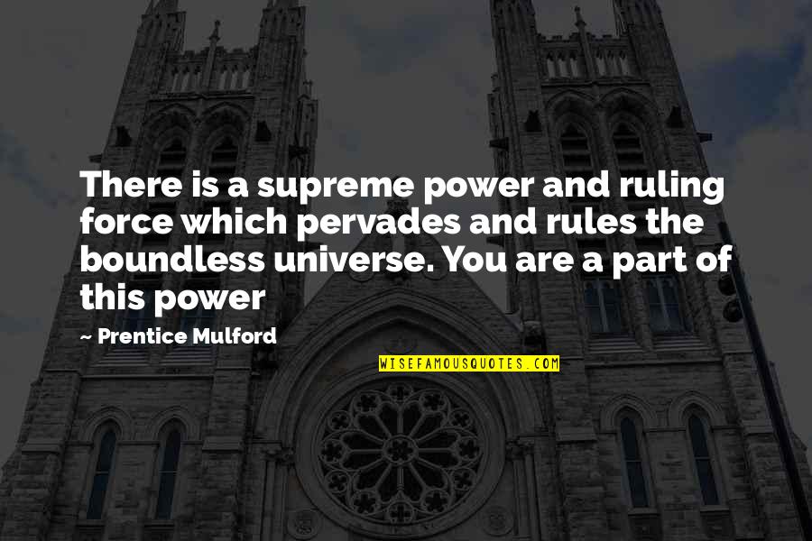 Ouattara Mohamed Quotes By Prentice Mulford: There is a supreme power and ruling force