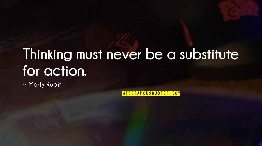 Oubaali Vs Warren Quotes By Marty Rubin: Thinking must never be a substitute for action. Oubaali Vs Warren Quotes By Marty Rubin: Thinking must never be a substitute for action.