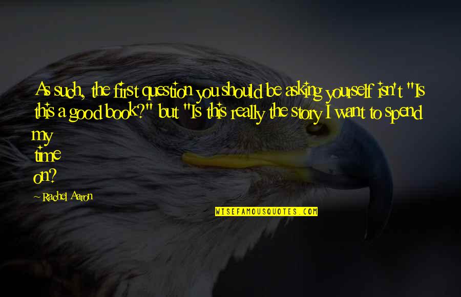 Oubay Quotes By Rachel Aaron: As such, the first question you should be Oubay Quotes By Rachel Aaron: As such, the first question you should be