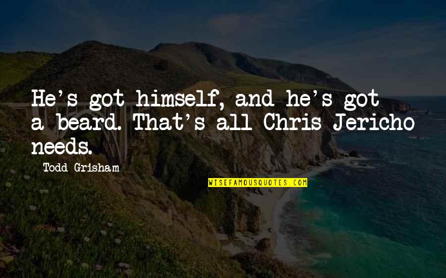 Oublic Quotes By Todd Grisham: He's got himself, and he's got a beard.
