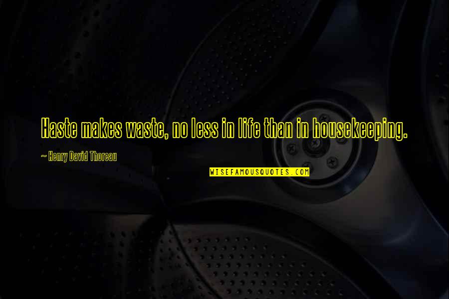 Oublier Passe Quotes By Henry David Thoreau: Haste makes waste, no less in life than