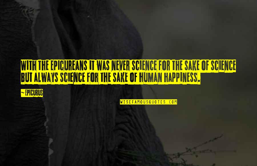 Oublier Quotes By Epicurus: With the Epicureans it was never science for Oublier Quotes By Epicurus: With the Epicureans it was never science for