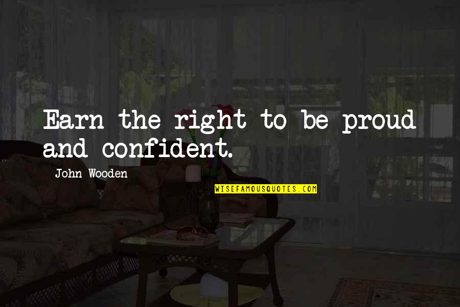 Oublier Vervoegen Quotes By John Wooden: Earn the right to be proud and confident.