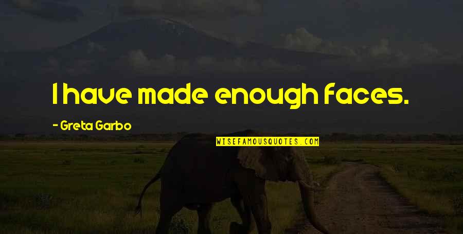 Oubliez Pas Quotes By Greta Garbo: I have made enough faces. Oubliez Pas Quotes By Greta Garbo: I have made enough faces.