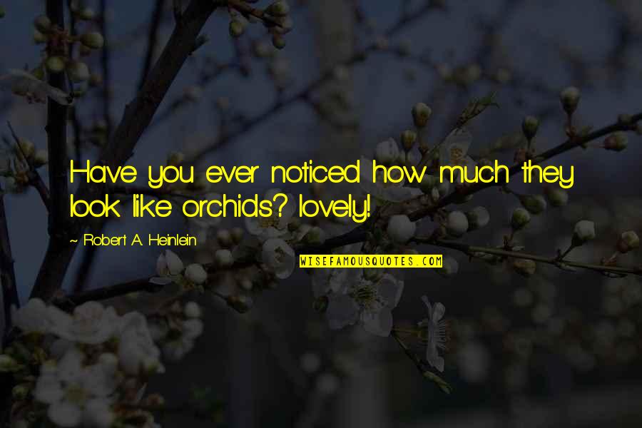 Ouch Funny Quotes By Robert A. Heinlein: Have you ever noticed how much they look Ouch Funny Quotes By Robert A. Heinlein: Have you ever noticed how much they look