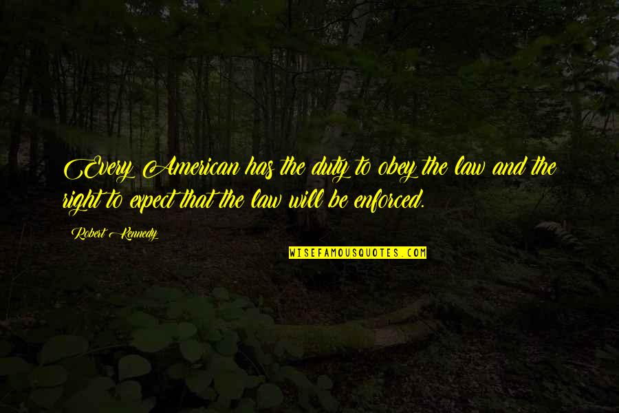 Ouch Funny Quotes By Robert Kennedy: Every American has the duty to obey the Ouch Funny Quotes By Robert Kennedy: Every American has the duty to obey the