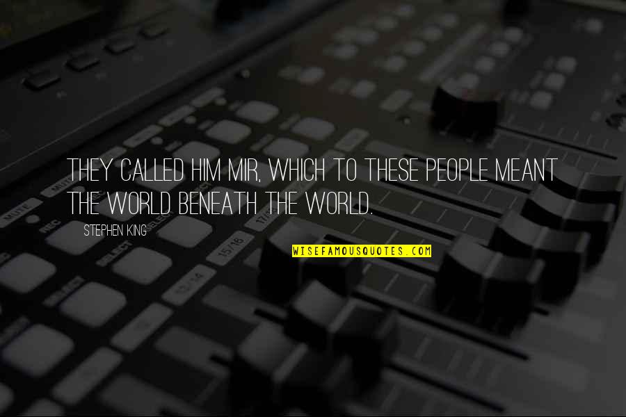Ouch Memorable Quotes By Stephen King: They called him Mir, which to these people