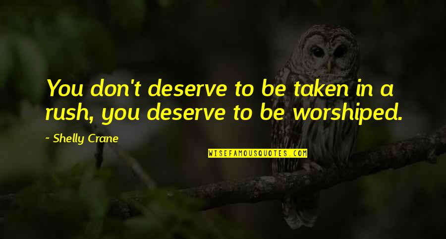 Ouch Pain Quotes By Shelly Crane: You don't deserve to be taken in a