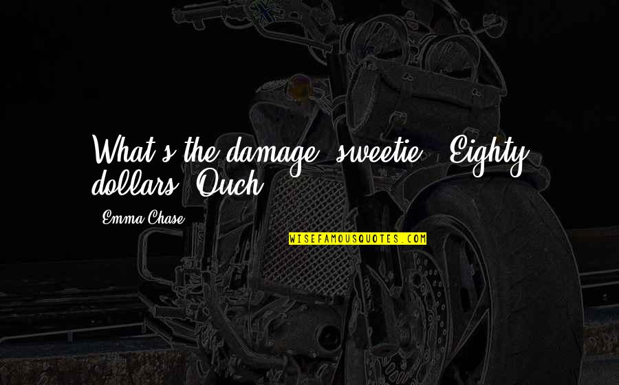 Ouch Quotes By Emma Chase: What's the damage, sweetie?""Eighty dollars."Ouch.