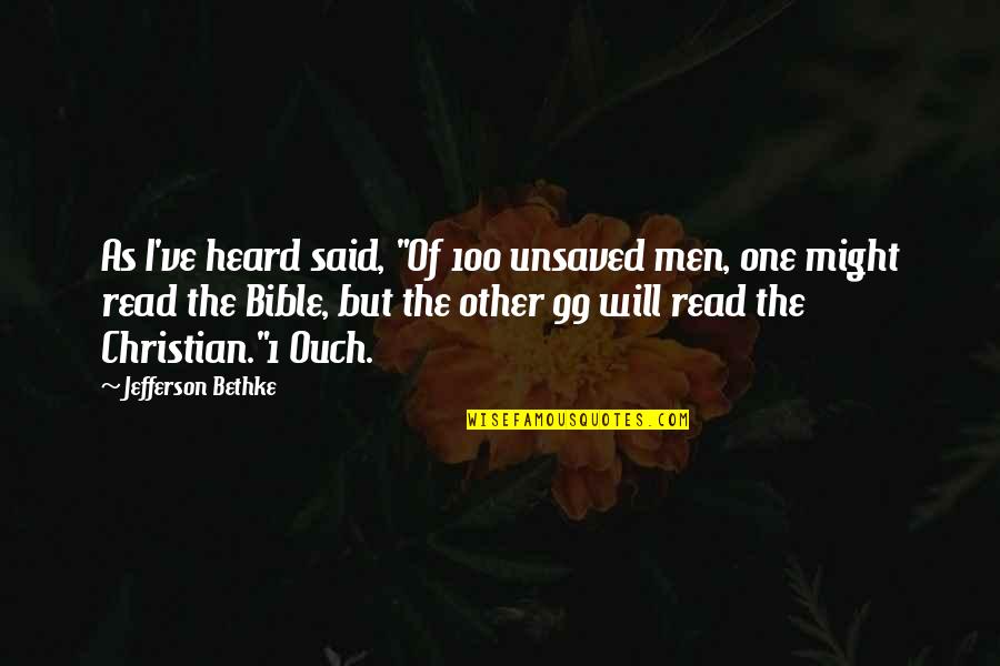 Ouch Quotes By Jefferson Bethke: As I've heard said, "Of 100 unsaved men,