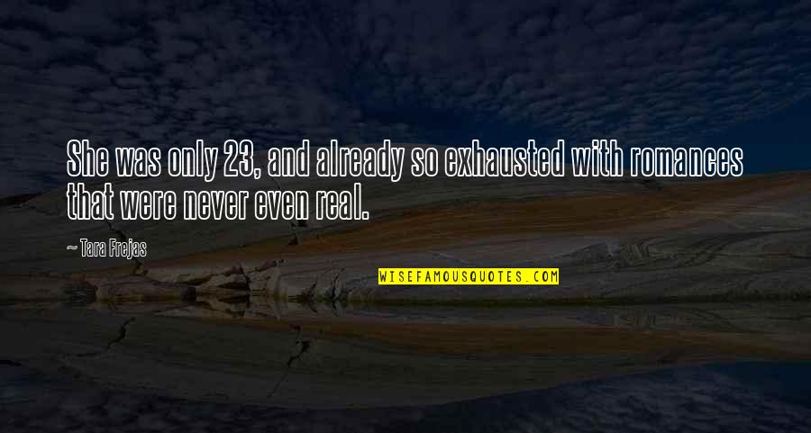 Ouches Of Gold Quotes By Tara Frejas: She was only 23, and already so exhausted