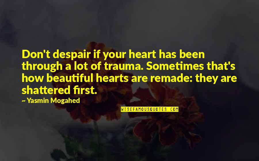 Ouches Of Gold Quotes By Yasmin Mogahed: Don't despair if your heart has been through Ouches Of Gold Quotes By Yasmin Mogahed: Don't despair if your heart has been through