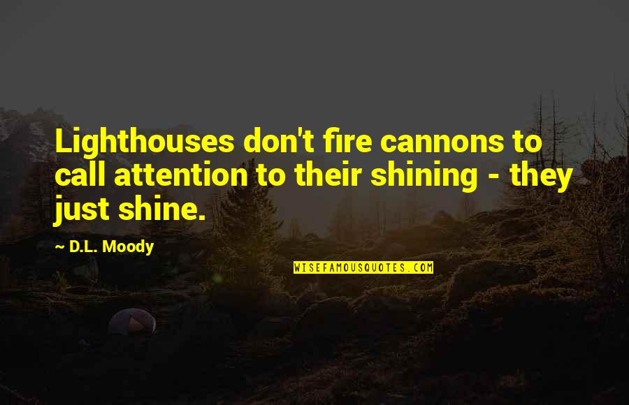 Ouchterlony Method Quotes By D.L. Moody: Lighthouses don't fire cannons to call attention to