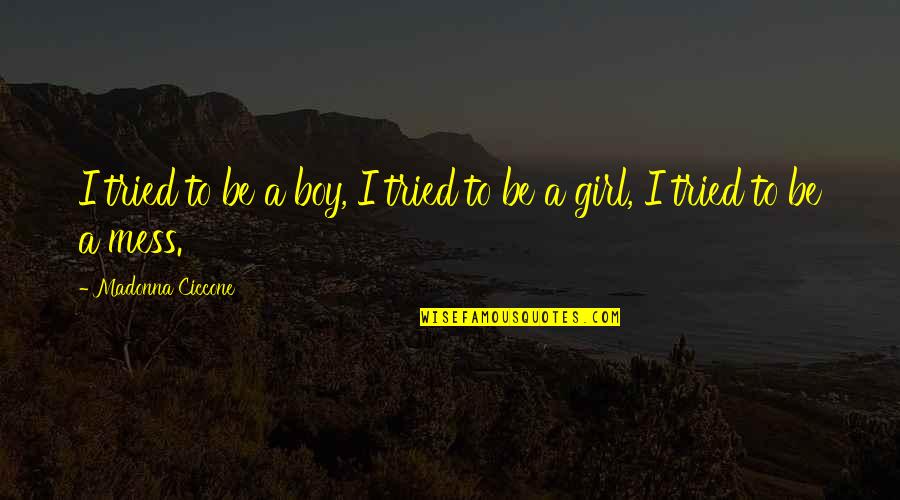 Ouchterlony Pronunciation Quotes By Madonna Ciccone: I tried to be a boy, I tried Ouchterlony Pronunciation Quotes By Madonna Ciccone: I tried to be a boy, I tried
