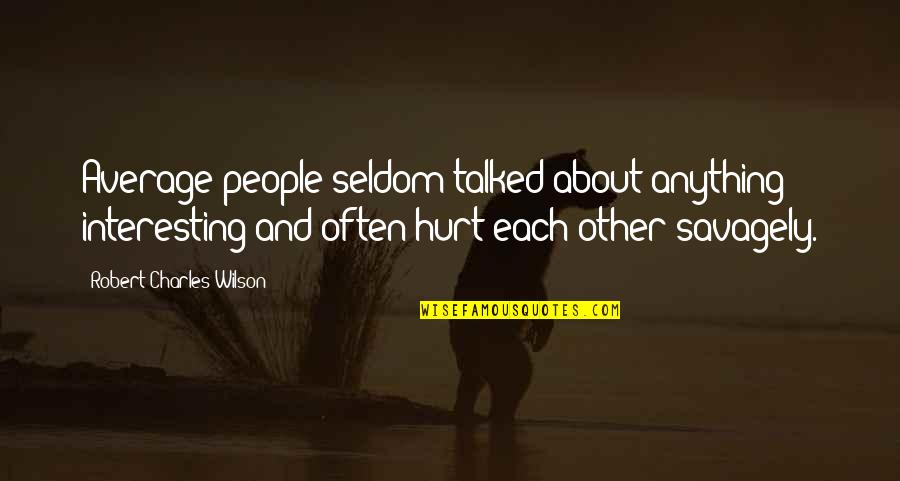 Ouchterlony Test Quotes By Robert Charles Wilson: Average people seldom talked about anything interesting and