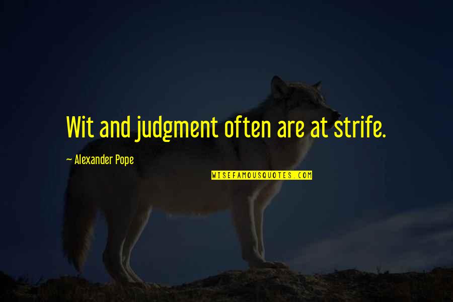 Ouchy Quotes By Alexander Pope: Wit and judgment often are at strife. Ouchy Quotes By Alexander Pope: Wit and judgment often are at strife.