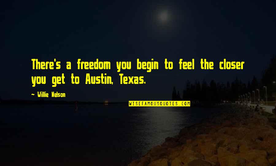 Oud Word Quotes By Willie Nelson: There's a freedom you begin to feel the