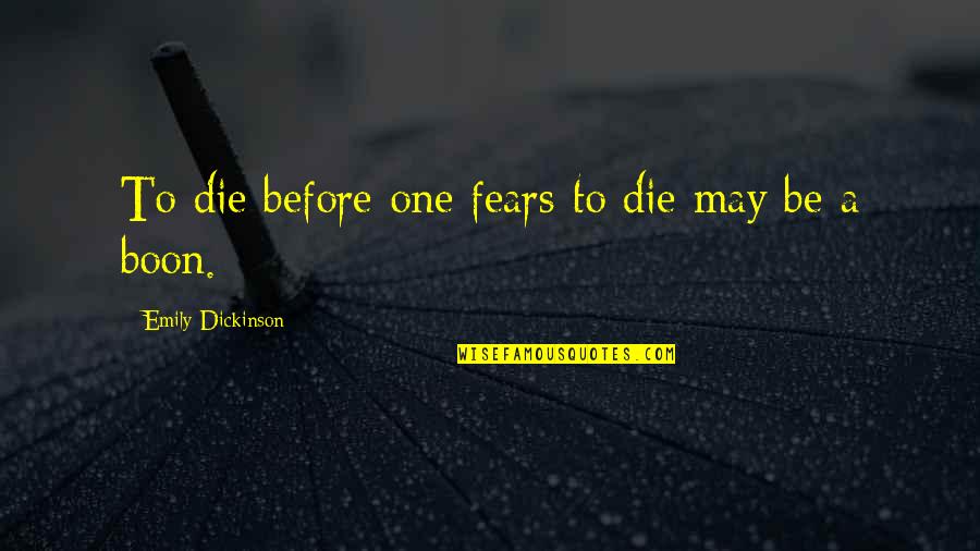 Oud Worden Quotes By Emily Dickinson: To die before one fears to die may Oud Worden Quotes By Emily Dickinson: To die before one fears to die may