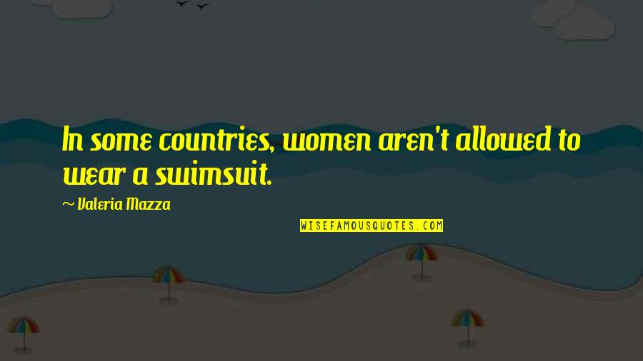 Oud Worden Quotes By Valeria Mazza: In some countries, women aren't allowed to wear Oud Worden Quotes By Valeria Mazza: In some countries, women aren't allowed to wear