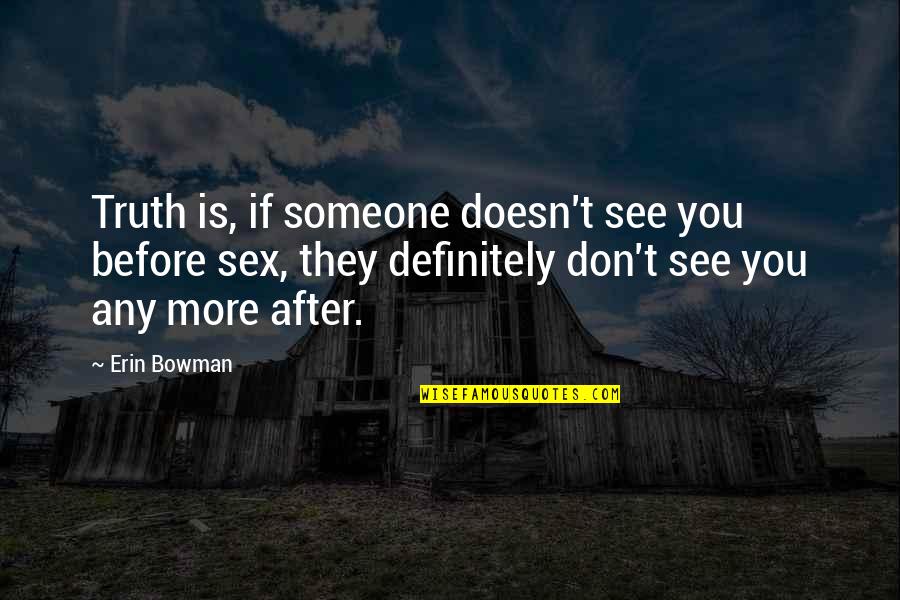 Oudated Quotes By Erin Bowman: Truth is, if someone doesn't see you before Oudated Quotes By Erin Bowman: Truth is, if someone doesn't see you before