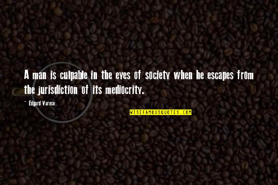 Oude Liefde Roest Niet Quotes By Edgard Varese: A man is culpable in the eyes of Oude Liefde Roest Niet Quotes By Edgard Varese: A man is culpable in the eyes of