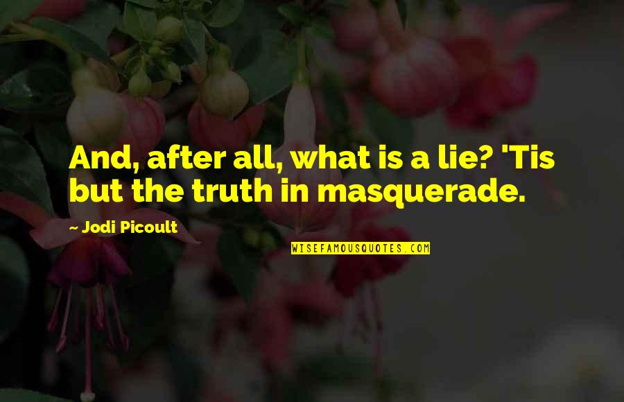 Oude Liefde Roest Niet Quotes By Jodi Picoult: And, after all, what is a lie? 'Tis