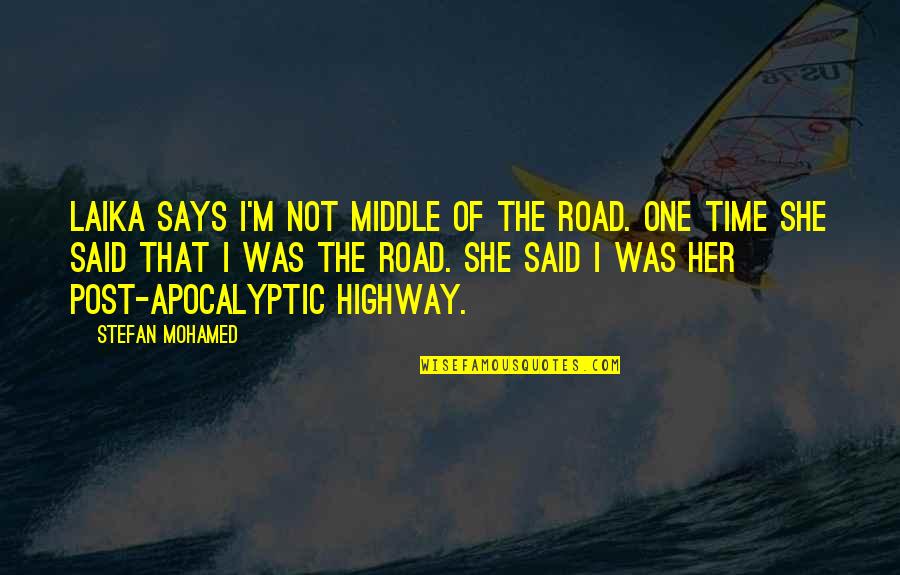 Oude Liefde Roest Niet Quotes By Stefan Mohamed: Laika says I'm not middle of the road. Oude Liefde Roest Niet Quotes By Stefan Mohamed: Laika says I'm not middle of the road.