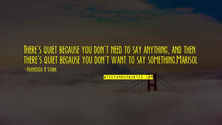 Oude Meester Quotes By Francisco X Stork: There's quiet because you don't need to say