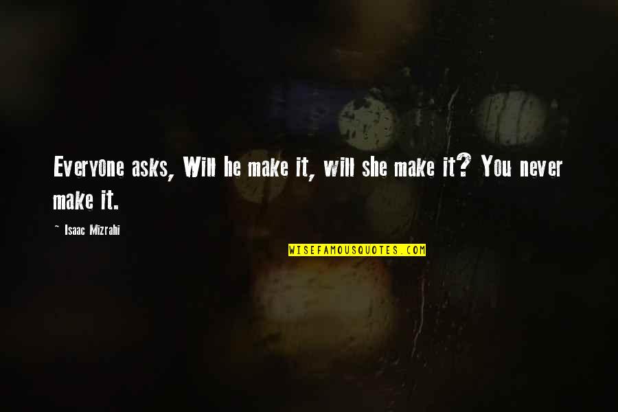 Oudenaarde Quotes By Isaac Mizrahi: Everyone asks, Will he make it, will she