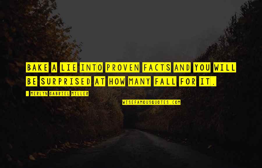Oudenaarde Quotes By Merlyn Gabriel Miller: Bake a lie into proven facts and you Oudenaarde Quotes By Merlyn Gabriel Miller: Bake a lie into proven facts and you