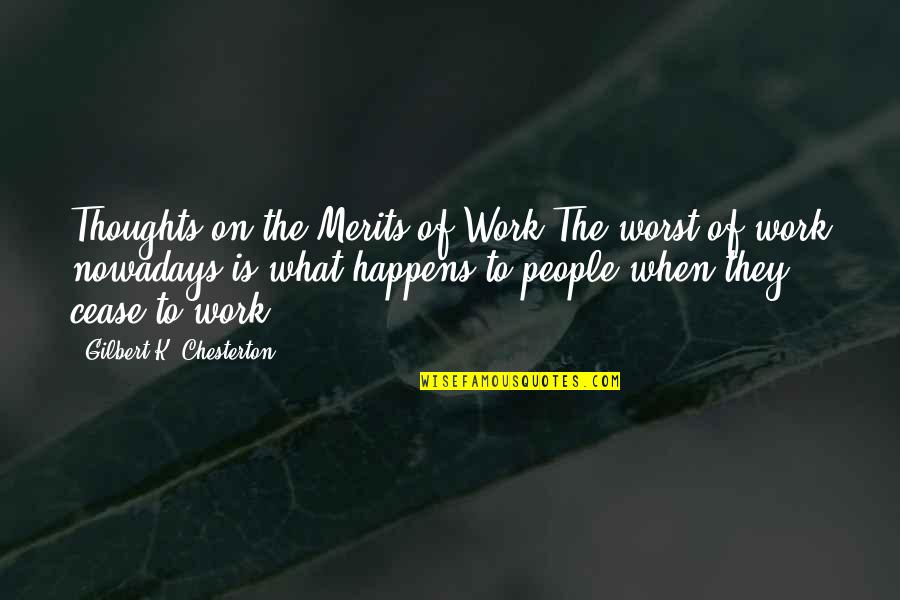 Ouderen Quotes By Gilbert K. Chesterton: Thoughts on the Merits of Work The worst Ouderen Quotes By Gilbert K. Chesterton: Thoughts on the Merits of Work The worst