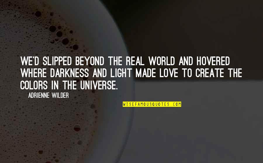Ouderkirk Holland Quotes By Adrienne Wilder: We'd slipped beyond the real world and hovered Ouderkirk Holland Quotes By Adrienne Wilder: We'd slipped beyond the real world and hovered