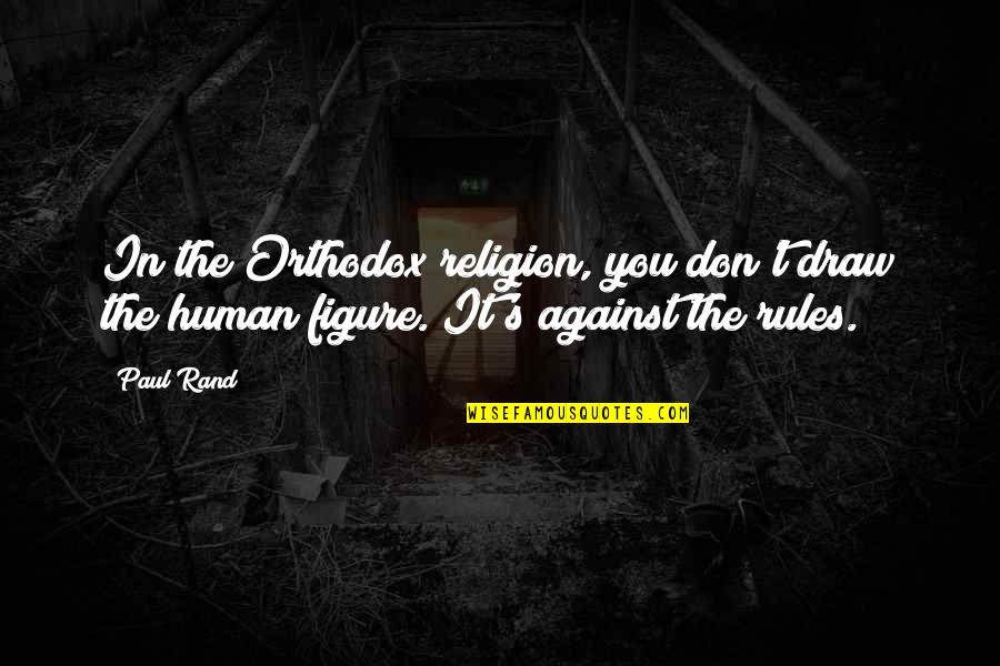 Ouderkirk Holland Quotes By Paul Rand: In the Orthodox religion, you don't draw the