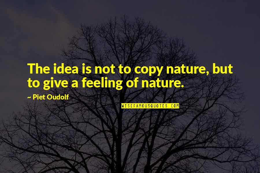 Oudolf Piet Quotes By Piet Oudolf: The idea is not to copy nature, but