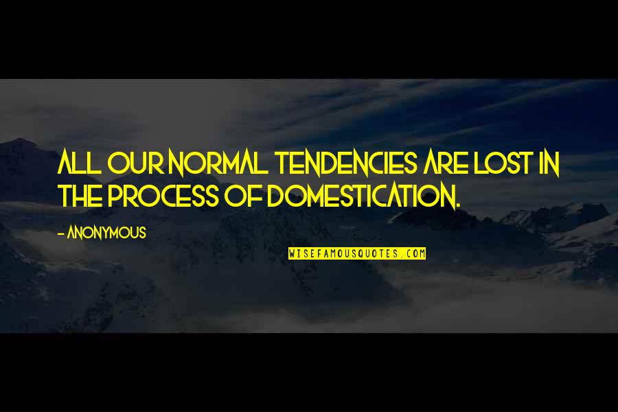 Oudy Bloch Quotes By Anonymous: All our normal tendencies are lost in the