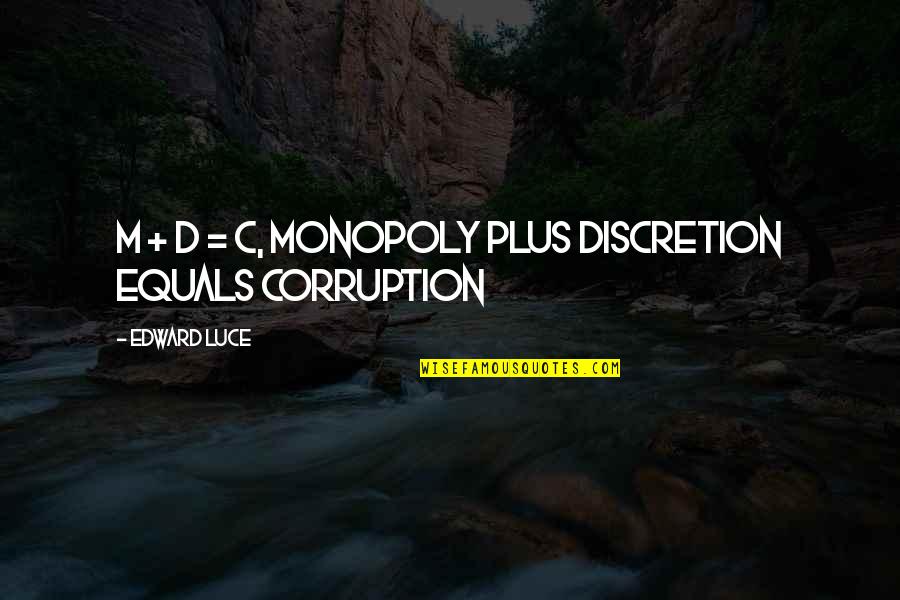 Oudy Bloch Quotes By Edward Luce: M + D = C, Monopoly plus Discretion Oudy Bloch Quotes By Edward Luce: M + D = C, Monopoly plus Discretion