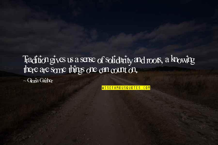 Oudy Bloch Quotes By Gloria Gaither: Tradition gives us a sense of solidarity and Oudy Bloch Quotes By Gloria Gaither: Tradition gives us a sense of solidarity and