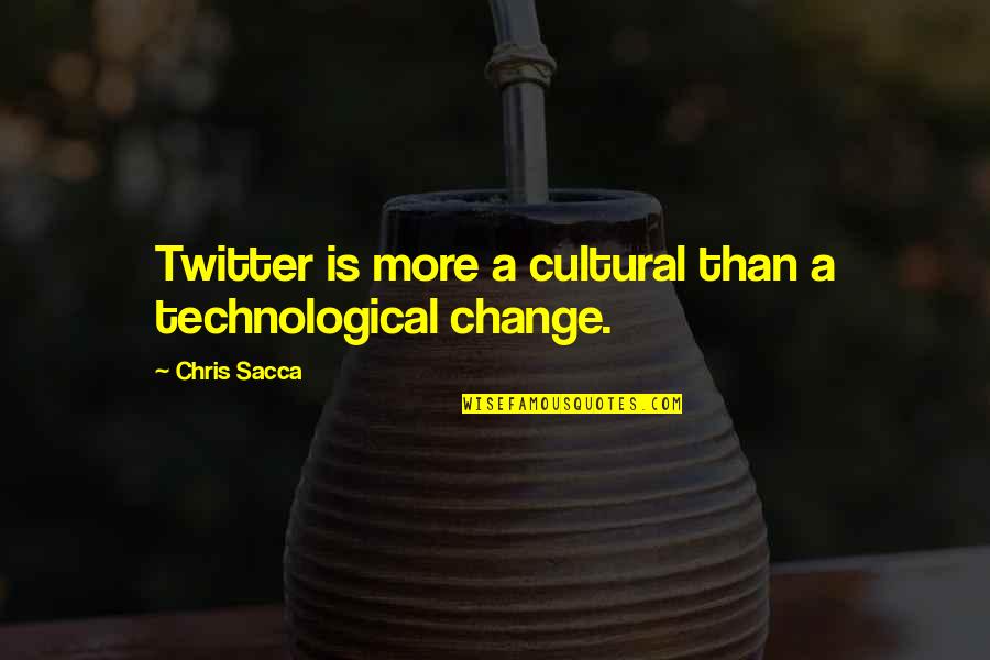 Ouedraogo Burkina Quotes By Chris Sacca: Twitter is more a cultural than a technological