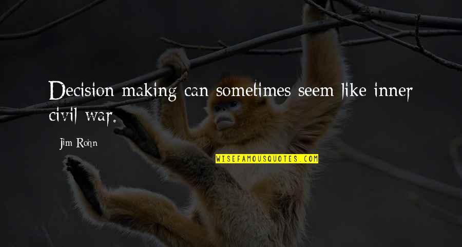 Ouedraogo P Quotes By Jim Rohn: Decision making can sometimes seem like inner civil
