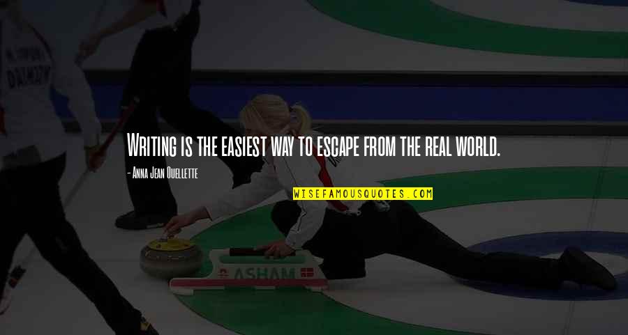 Ouellette Quotes By Anna Jean Ouellette: Writing is the easiest way to escape from Ouellette Quotes By Anna Jean Ouellette: Writing is the easiest way to escape from