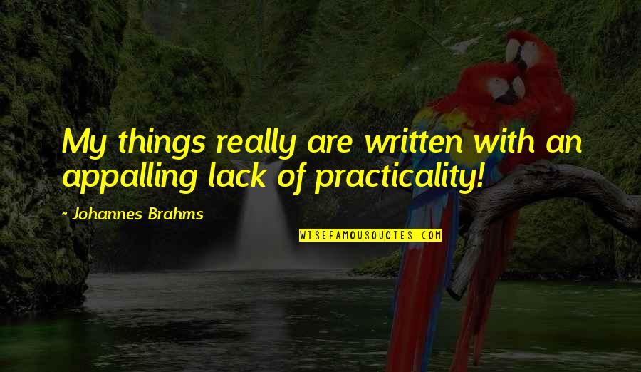 Ouellette Quotes By Johannes Brahms: My things really are written with an appalling Ouellette Quotes By Johannes Brahms: My things really are written with an appalling
