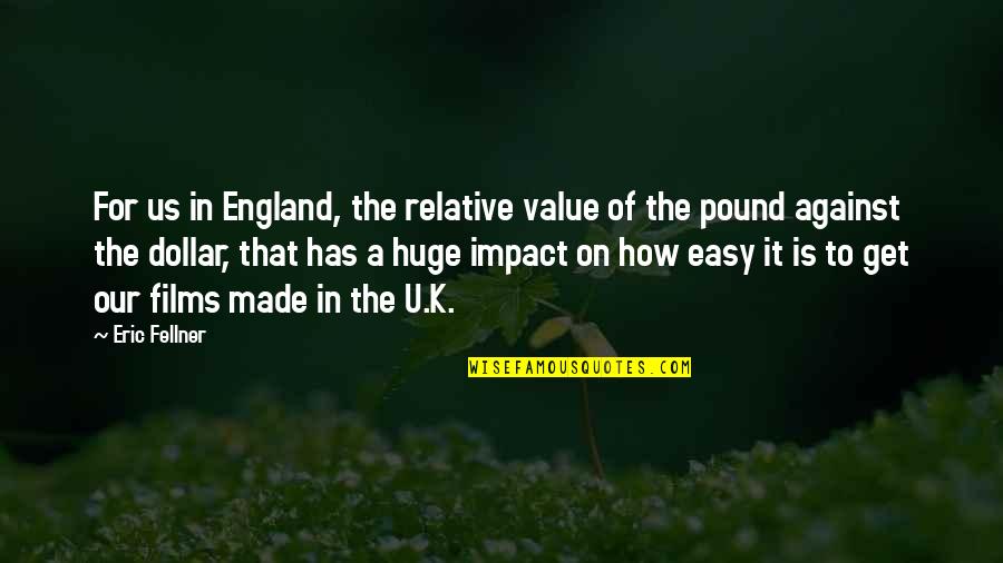 Ouendake Quotes By Eric Fellner: For us in England, the relative value of