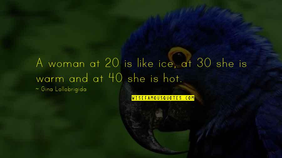 Ouendan Quotes By Gina Lollobrigida: A woman at 20 is like ice, at Ouendan Quotes By Gina Lollobrigida: A woman at 20 is like ice, at