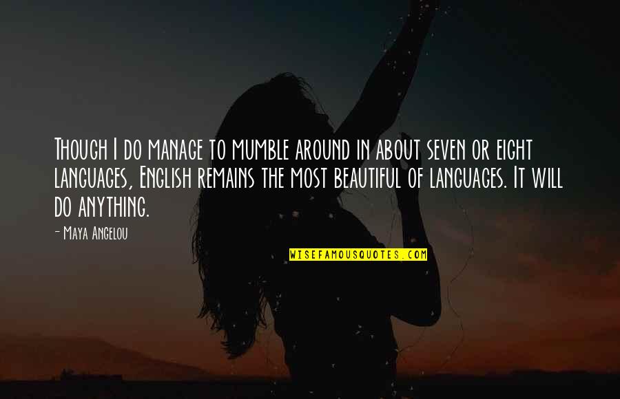 Oufkir Family Quotes By Maya Angelou: Though I do manage to mumble around in