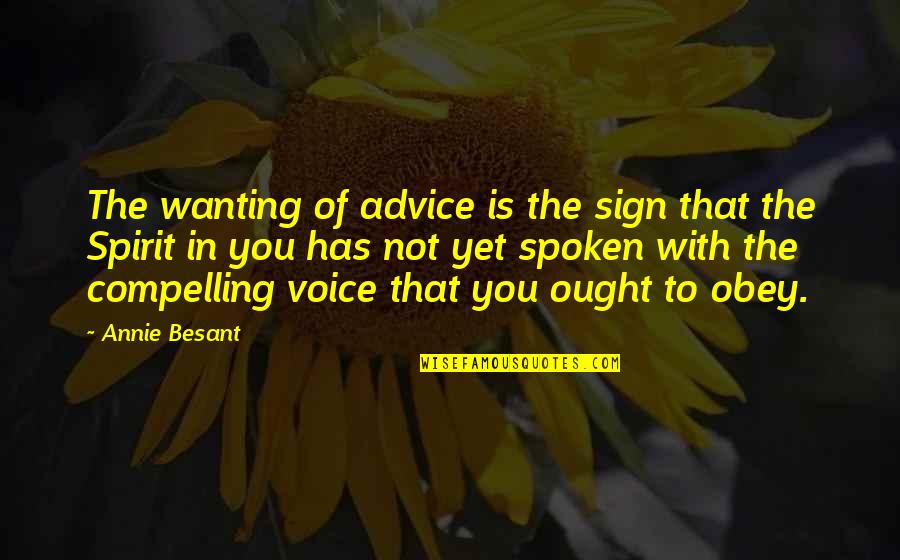 Ought Quotes By Annie Besant: The wanting of advice is the sign that