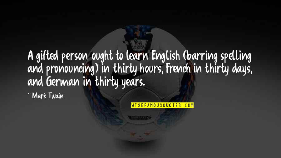 Ought To Quotes By Mark Twain: A gifted person ought to learn English (barring